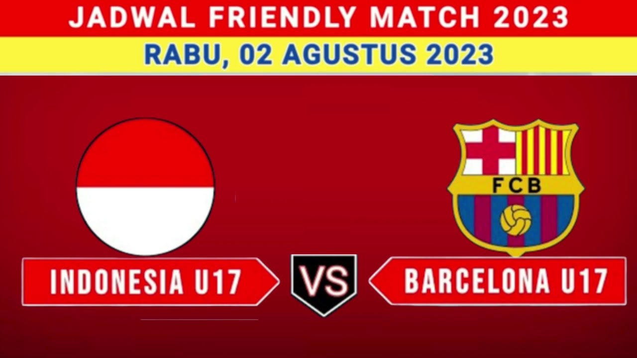 Timnas Indonesia U17 vs Barcelona U17 Pertarungan Dua Generasi Muda